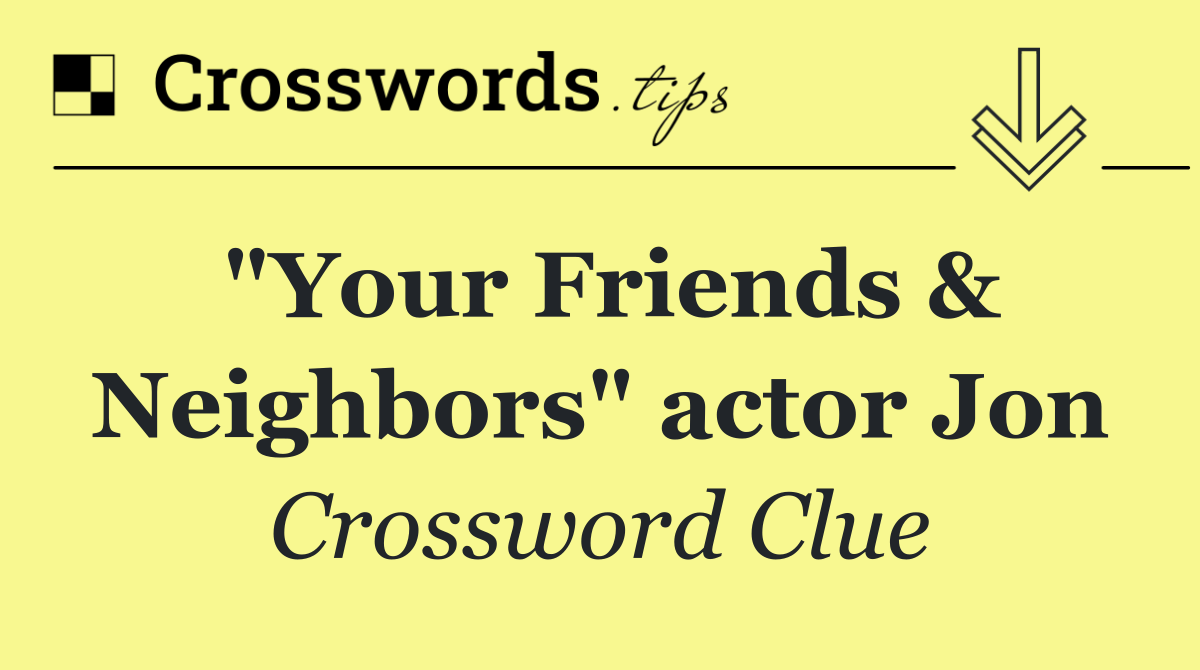 "Your Friends & Neighbors" actor Jon