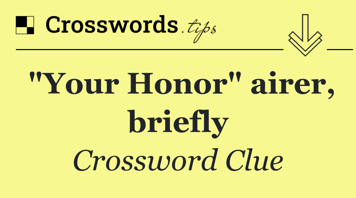 "Your Honor" airer, briefly