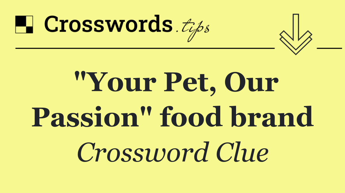 "Your Pet, Our Passion" food brand