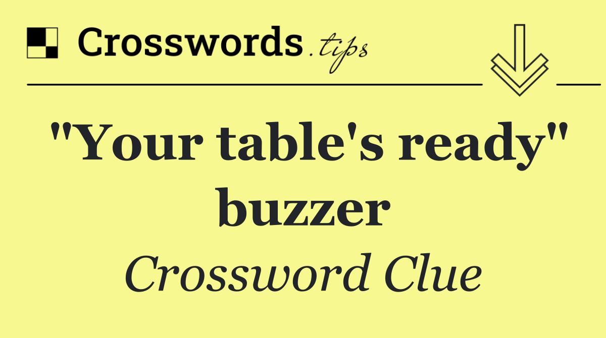 "Your table's ready" buzzer