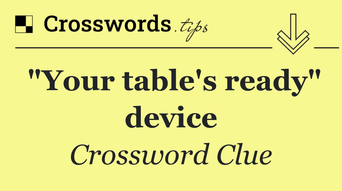 "Your table's ready" device