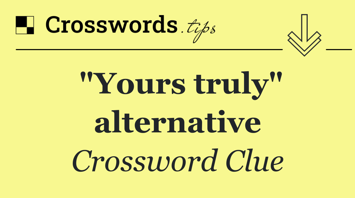 "Yours truly" alternative