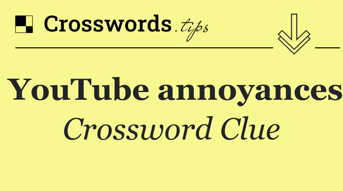 YouTube annoyances