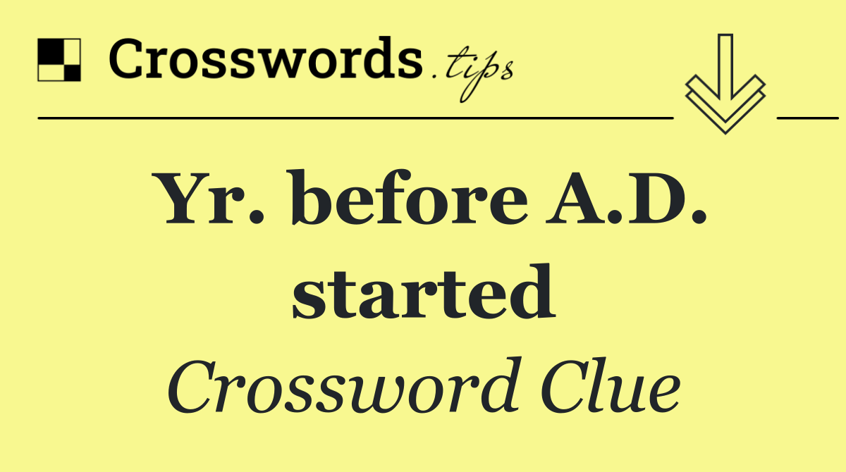 Yr. before A.D. started
