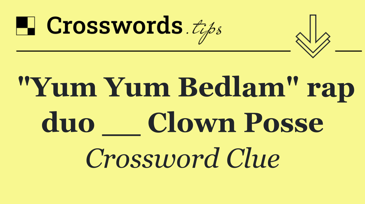 "Yum Yum Bedlam" rap duo __ Clown Posse