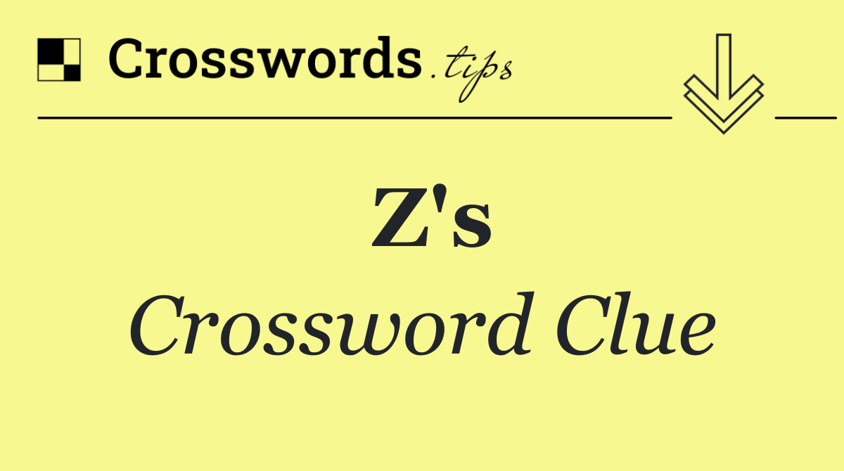 Z's