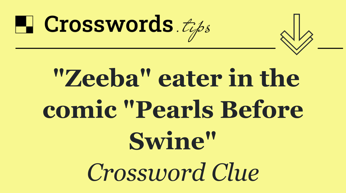 "Zeeba" eater in the comic "Pearls Before Swine"