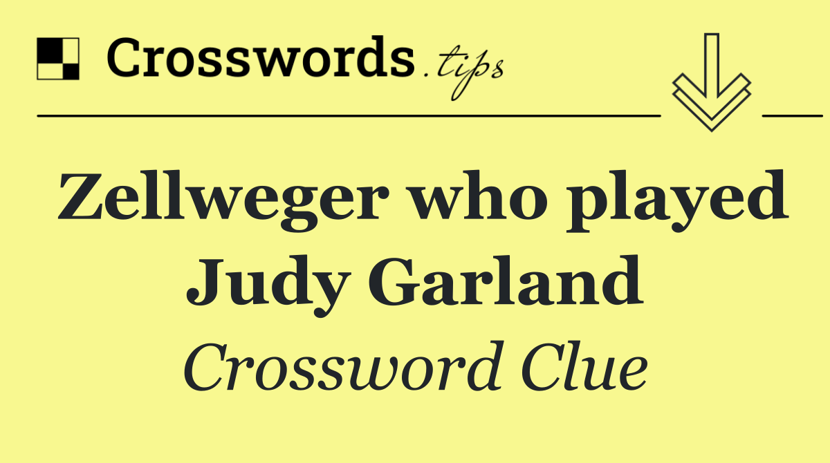 Zellweger who played Judy Garland