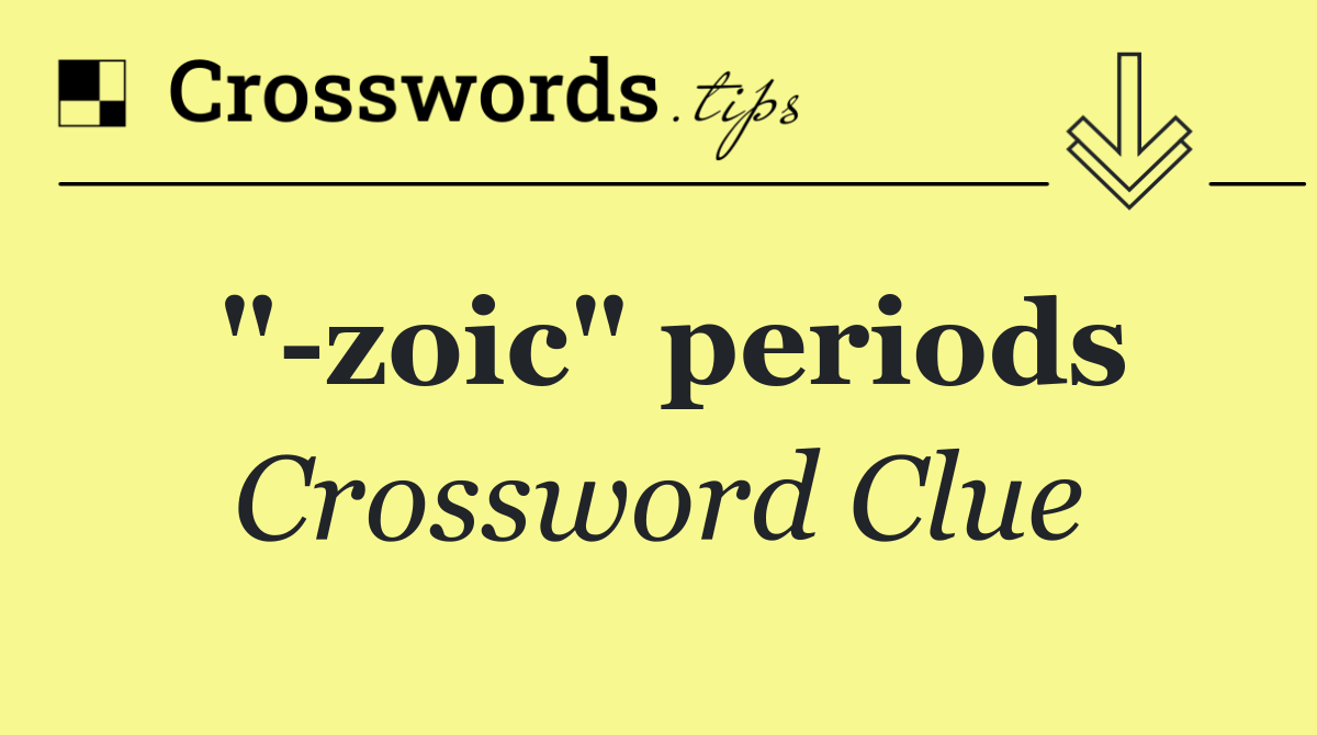 " zoic" periods