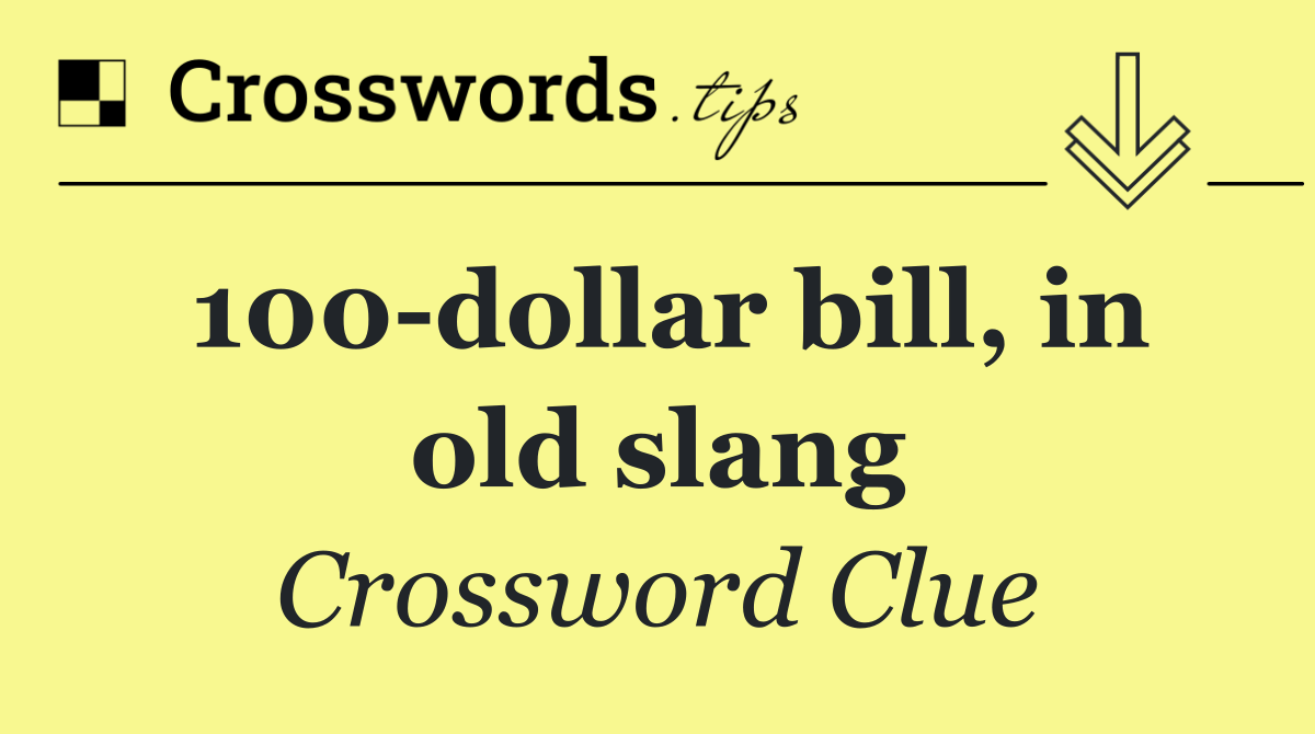 100 dollar bill, in old slang