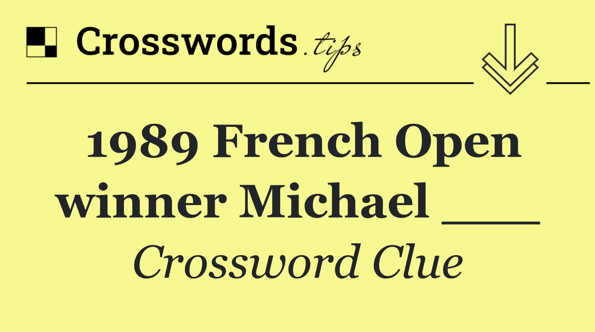1989 French Open winner Michael ___