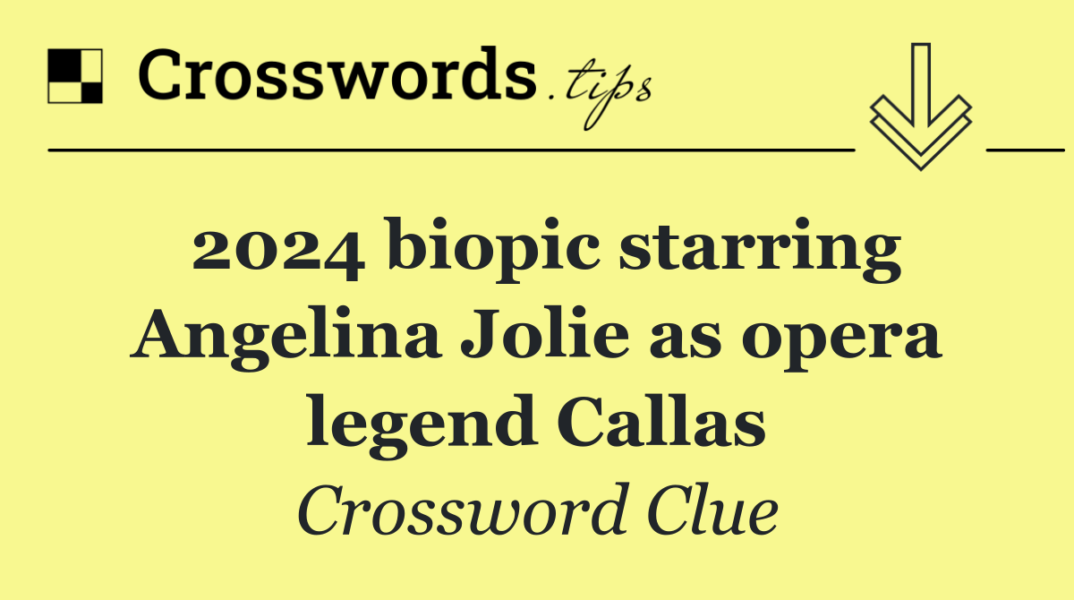 2024 biopic starring Angelina Jolie as opera legend Callas