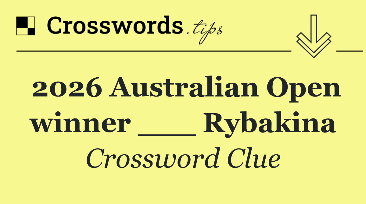 2026 Australian Open winner ___ Rybakina