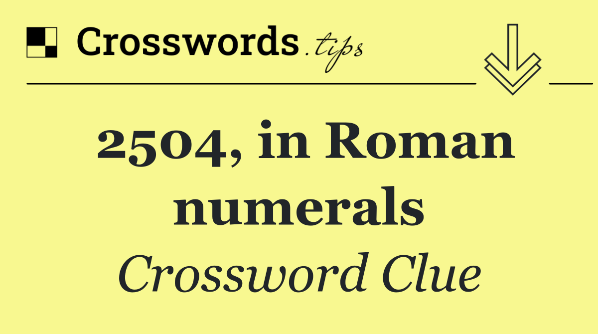2504, in Roman numerals