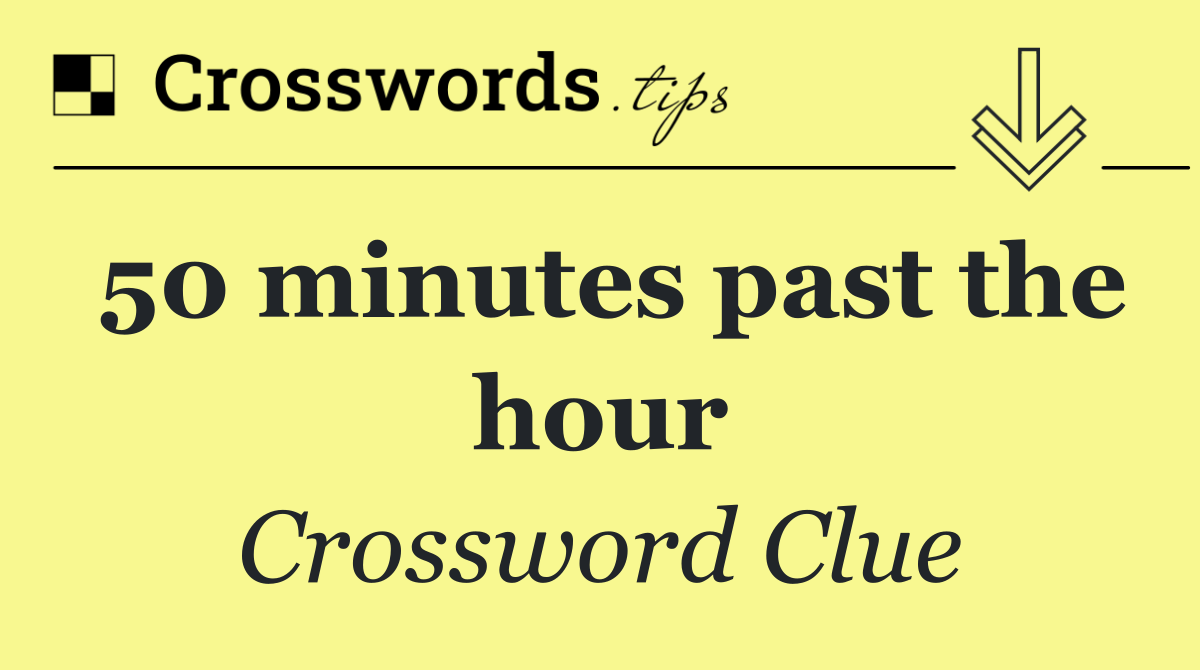 50 minutes past the hour