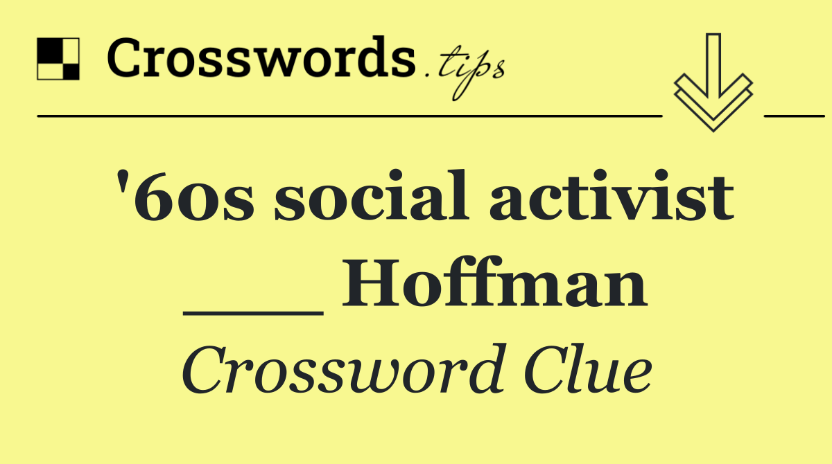 '60s social activist ___ Hoffman