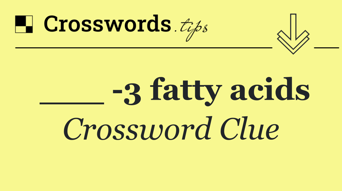 ___  3 fatty acids