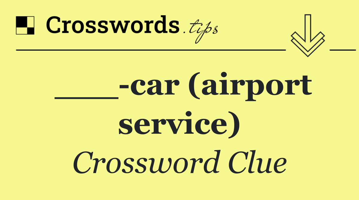 ___ car (airport service)