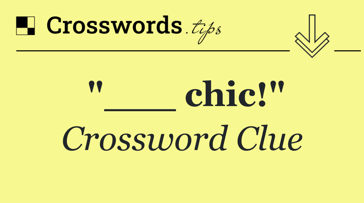 "___ chic!"