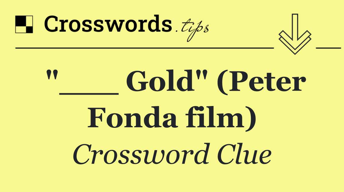 "___ Gold" (Peter Fonda film)