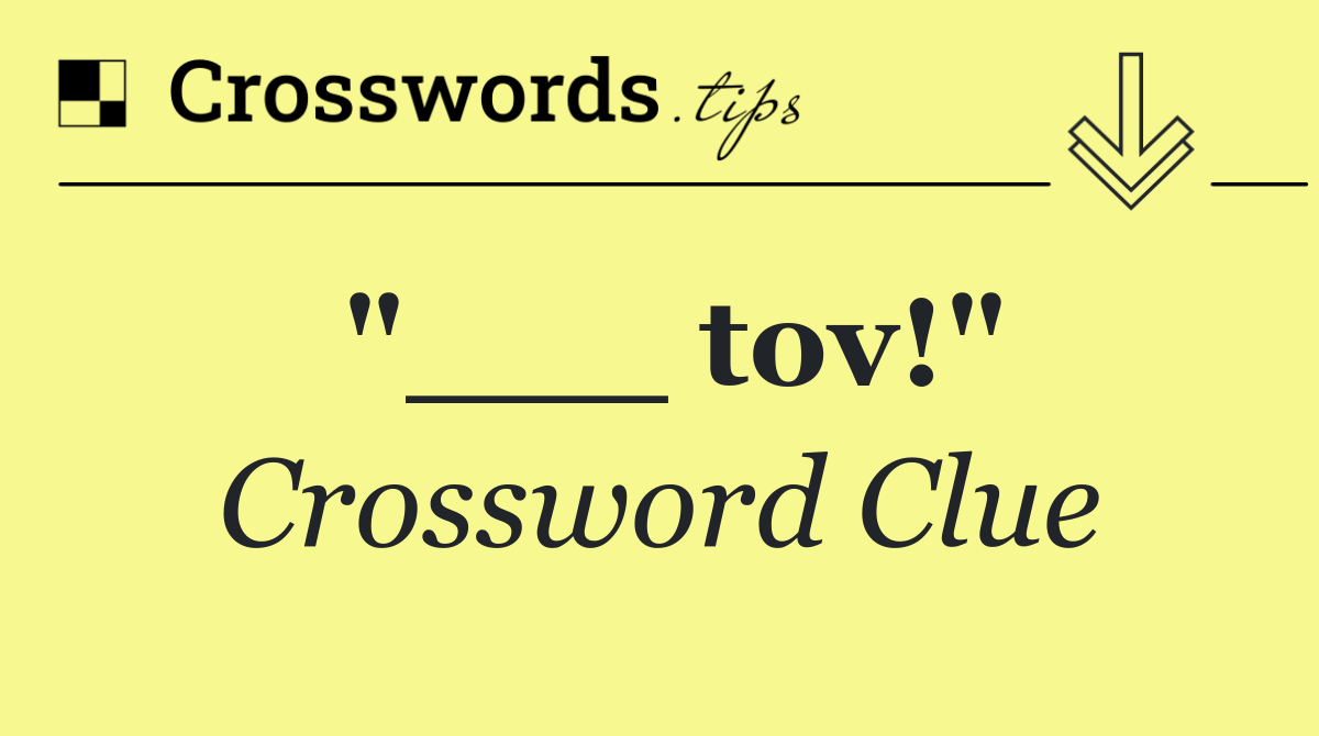 "___ tov!"