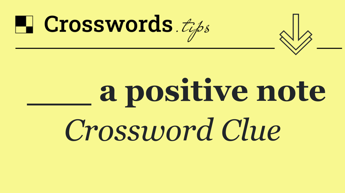 ___ a positive note
