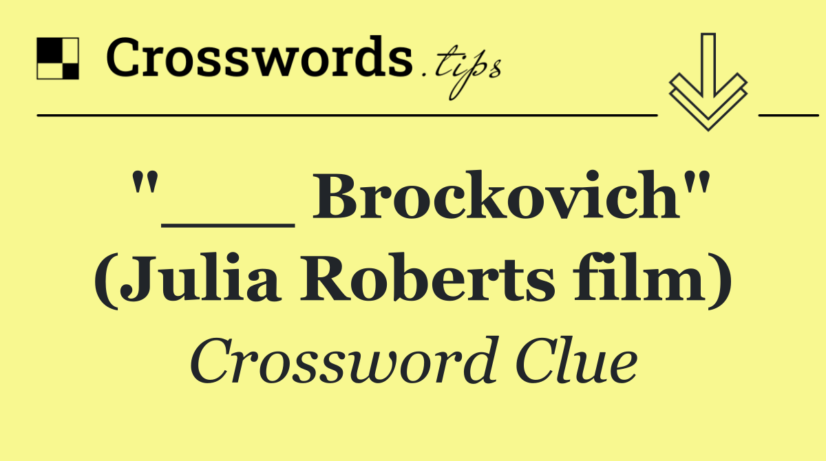 "___ Brockovich" (Julia Roberts film)