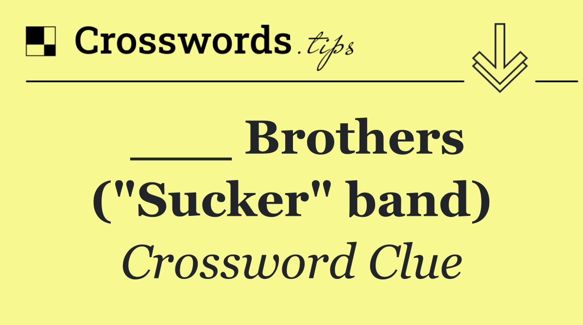 ___ Brothers ("Sucker" band)