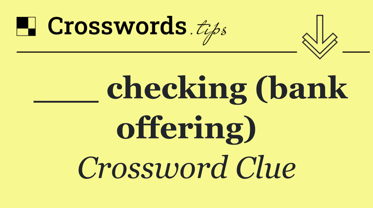 ___ checking (bank offering)