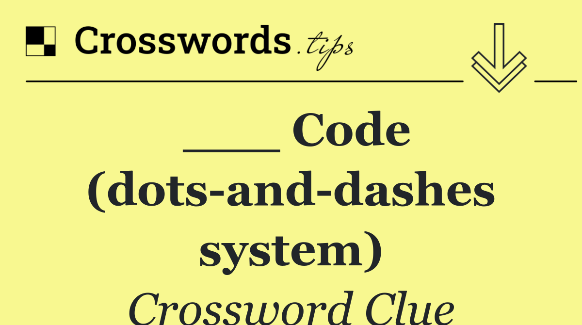 ___ Code (dots and dashes system)