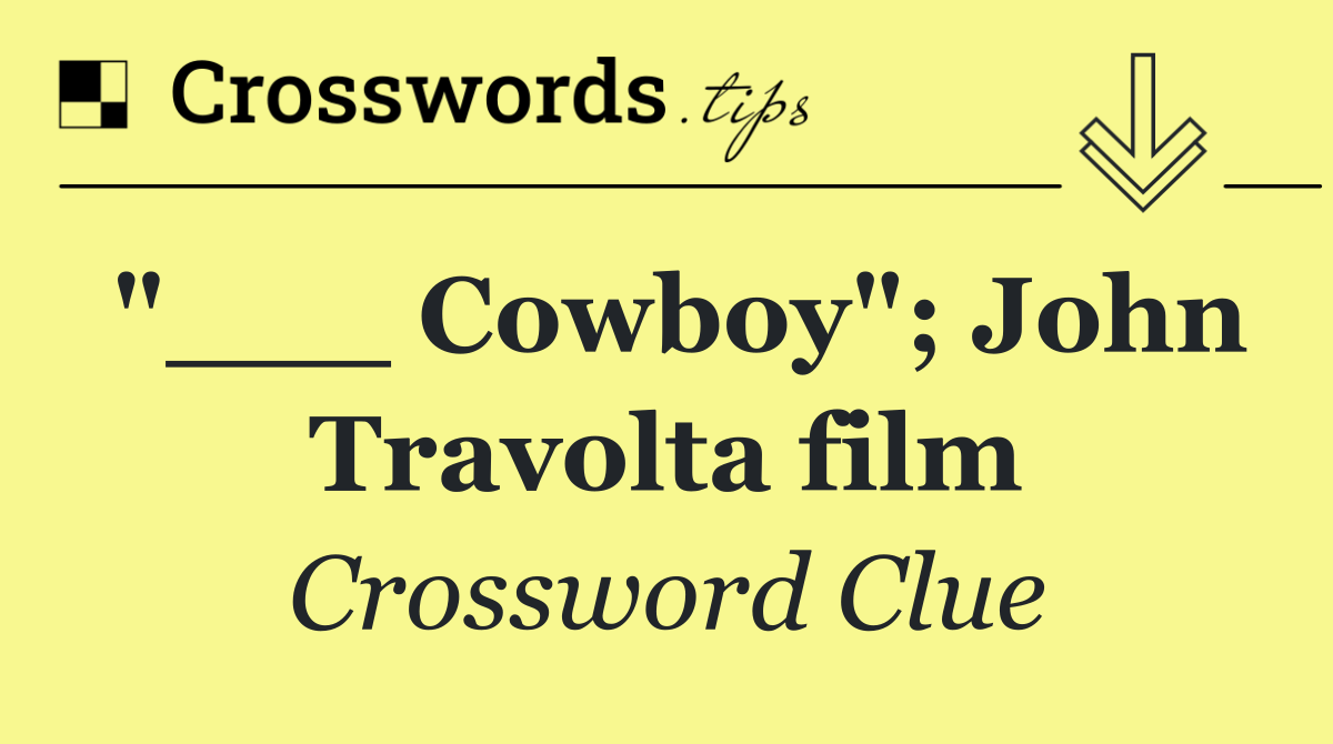 "___ Cowboy"; John Travolta film
