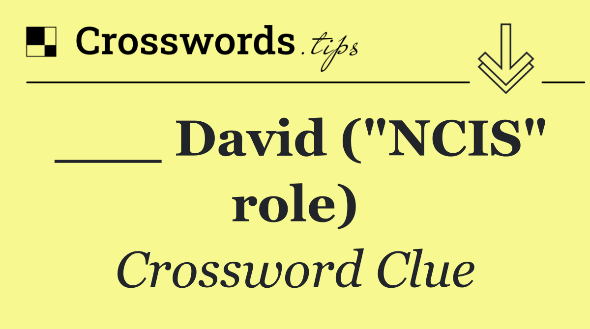 ___ David ("NCIS" role)