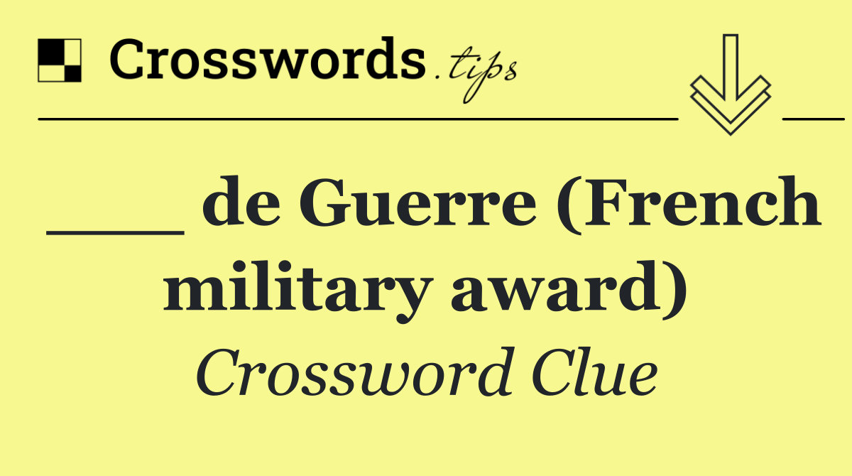 ___ de Guerre (French military award)
