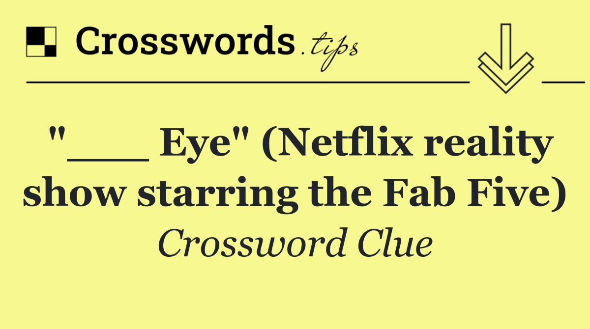 "___ Eye" (Netflix reality show starring the Fab Five)