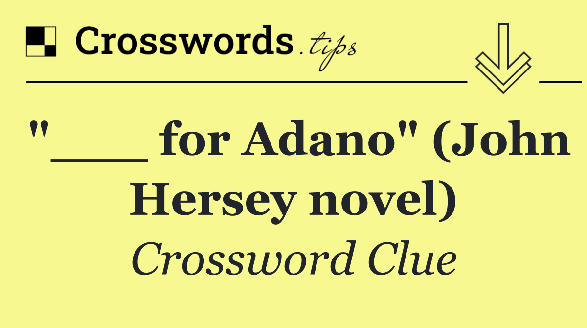 "___ for Adano" (John Hersey novel)