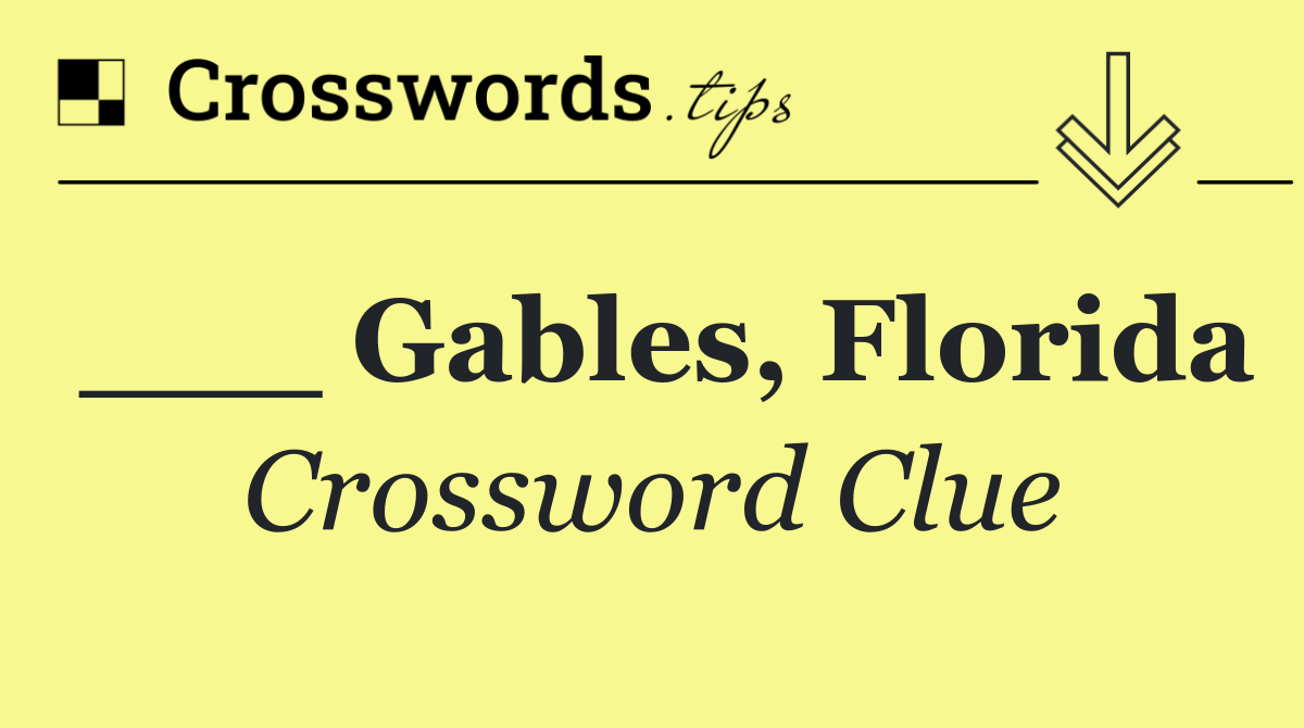 ___ Gables, Florida