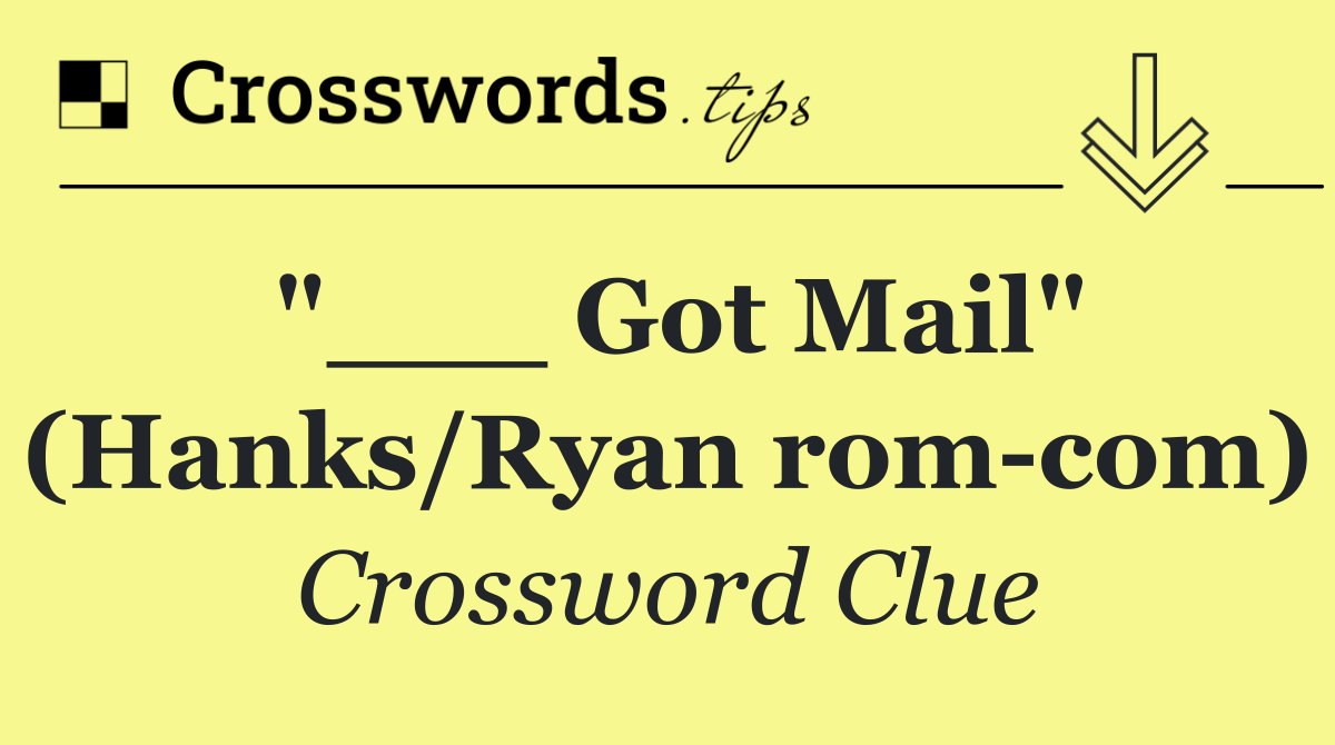 "___ Got Mail" (Hanks/Ryan rom com)