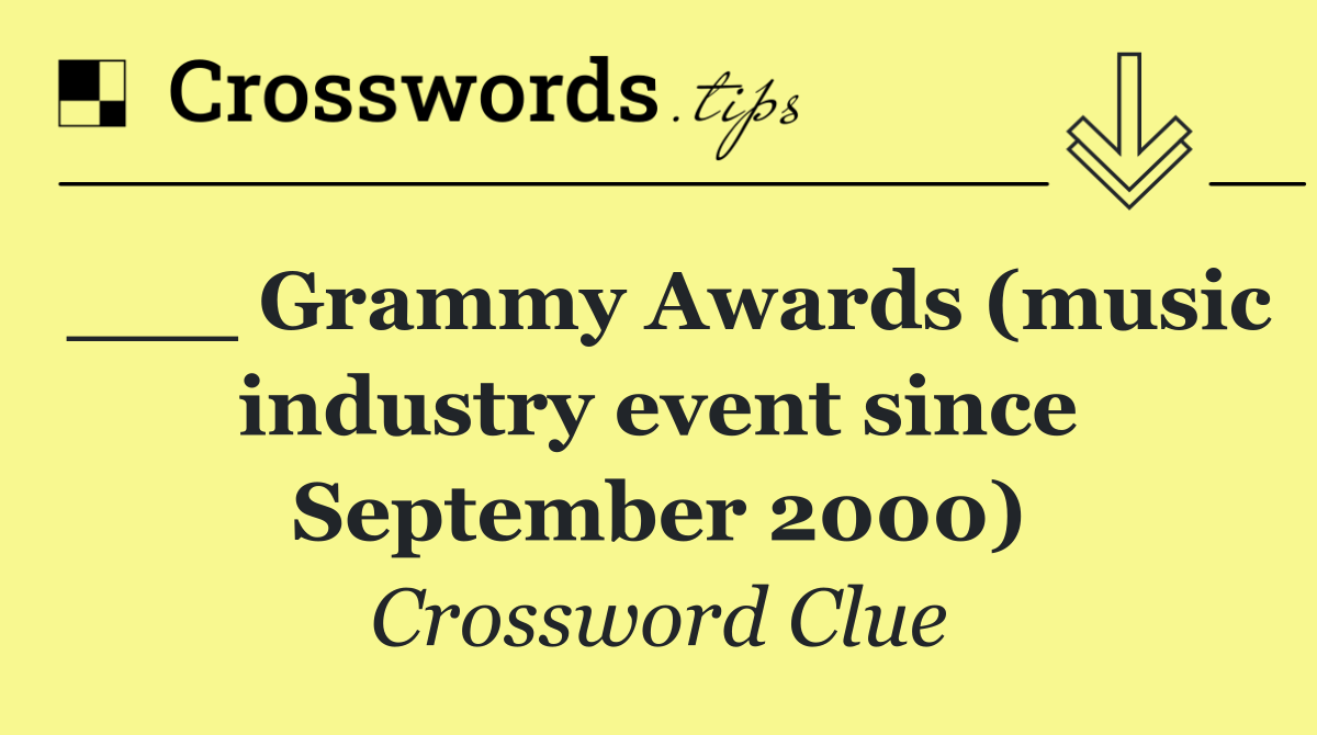 ___ Grammy Awards (music industry event since September 2000)