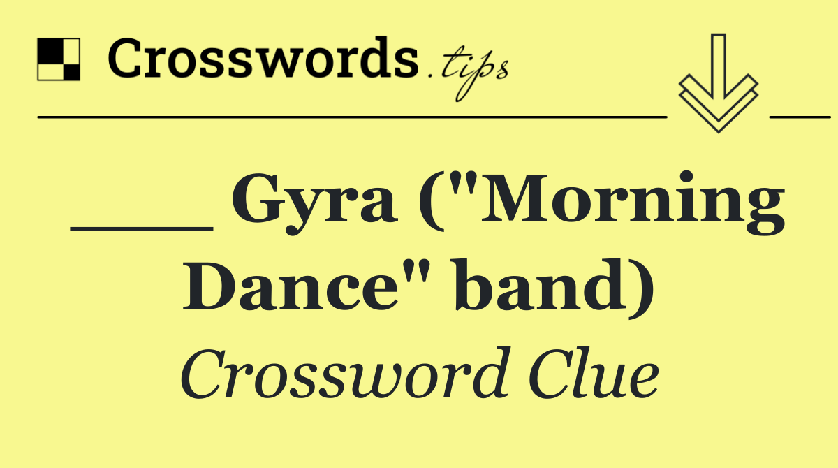 ___ Gyra ("Morning Dance" band)