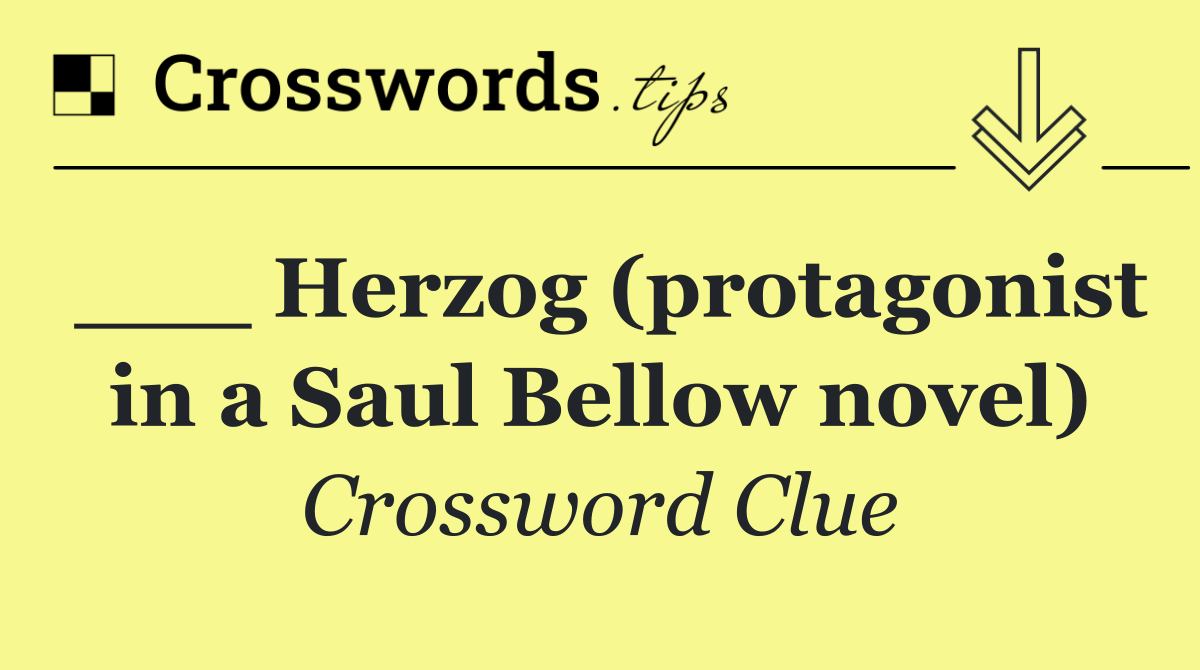 ___ Herzog (protagonist in a Saul Bellow novel)
