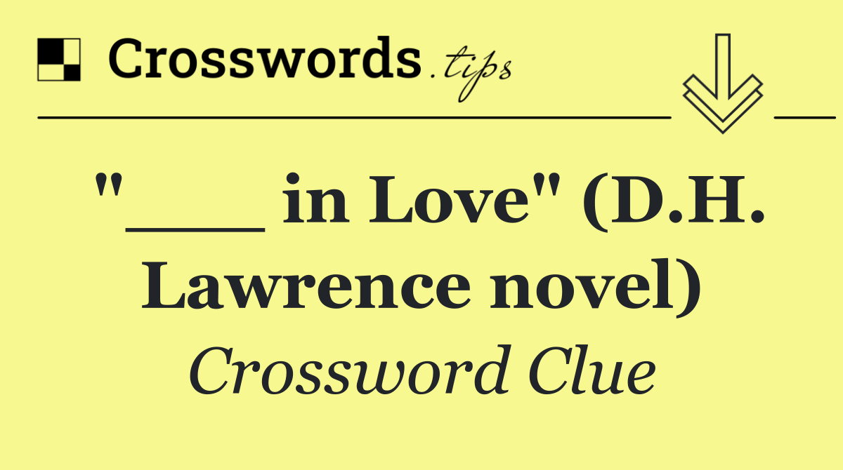 "___ in Love" (D.H. Lawrence novel)