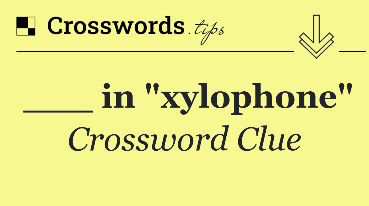 ___ in "xylophone"