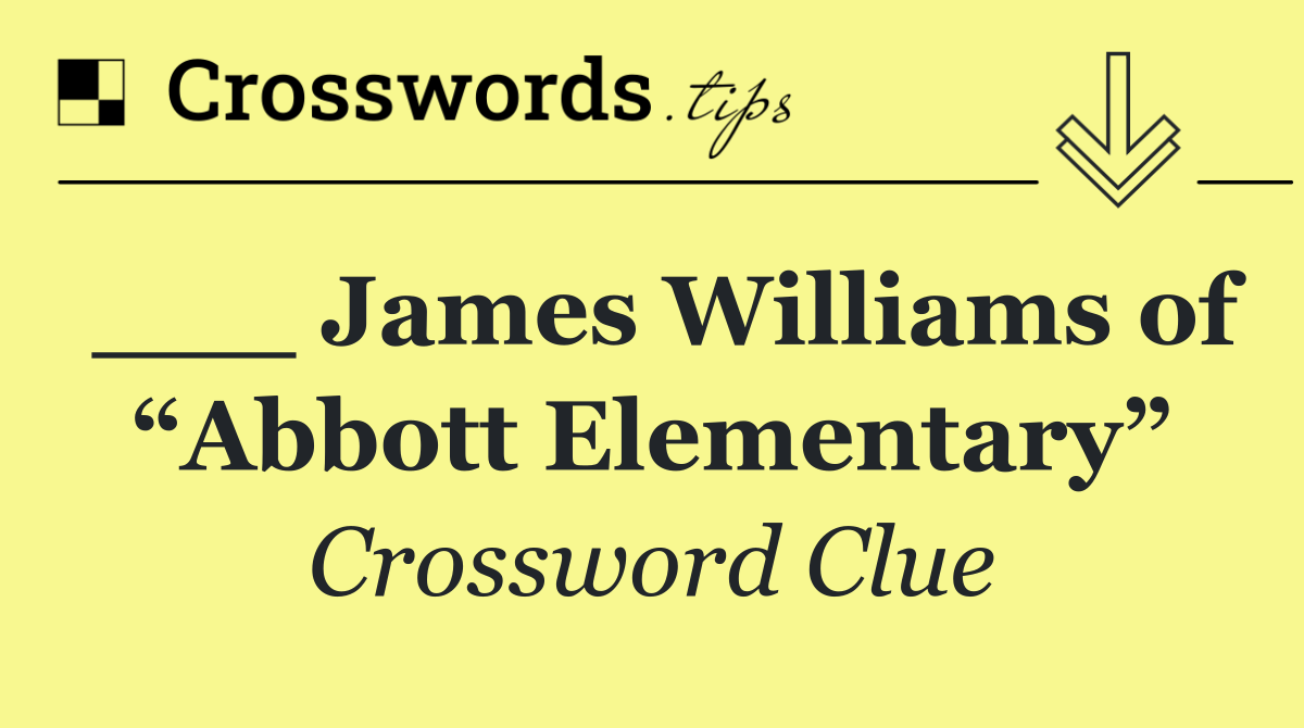 ___ James Williams of “Abbott Elementary”