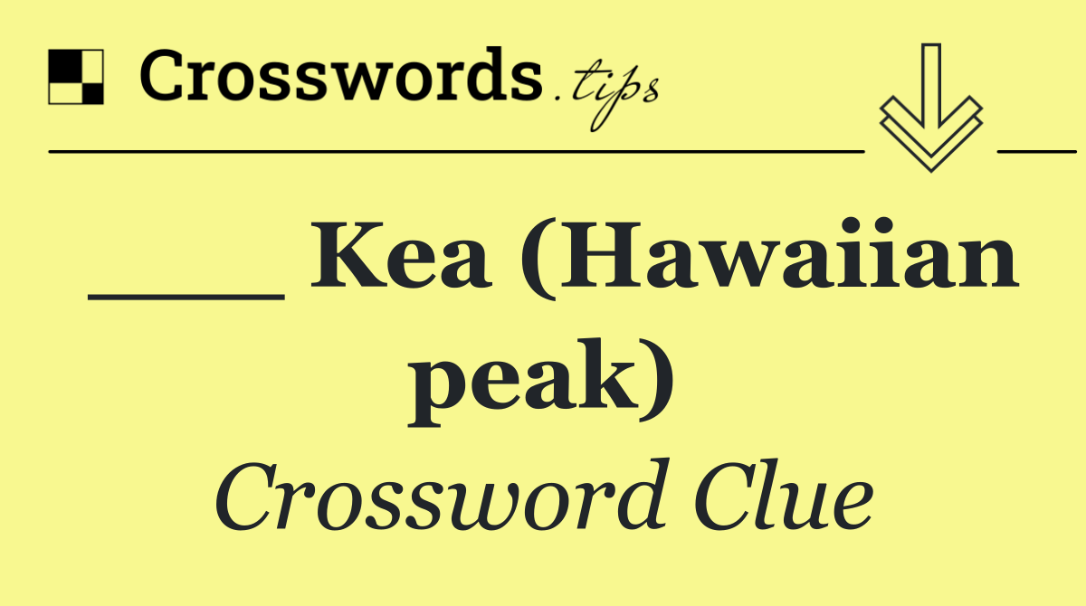 ___ Kea (Hawaiian peak)