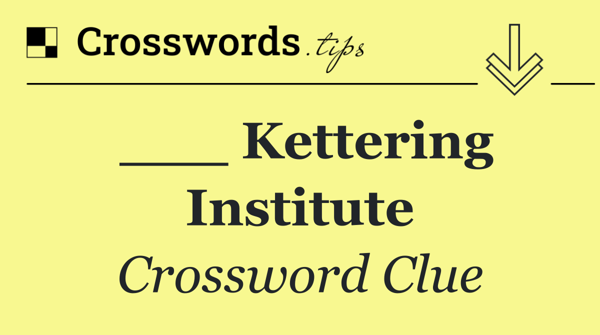 ___ Kettering Institute