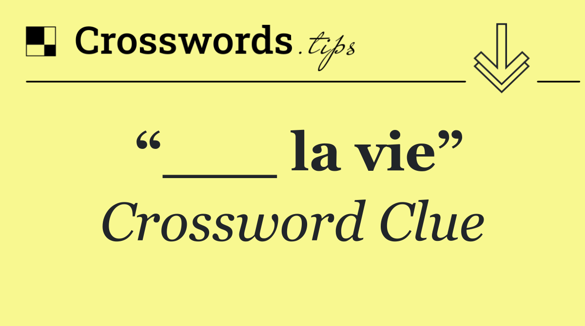 “___ la vie”
