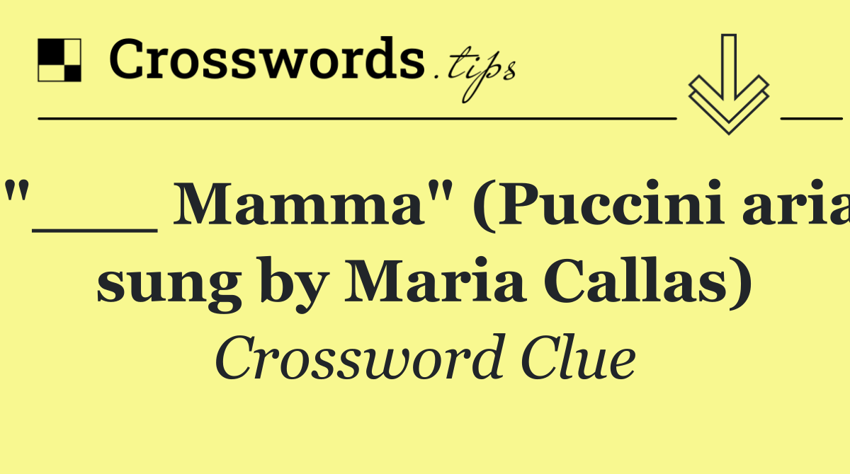 "___ Mamma" (Puccini aria sung by Maria Callas)