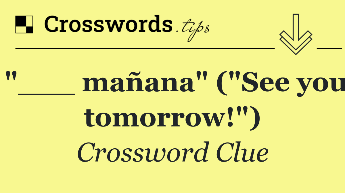 "___ mañana" ("See you tomorrow!")
