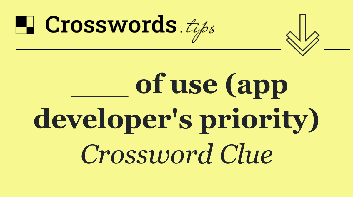 ___ of use (app developer's priority)