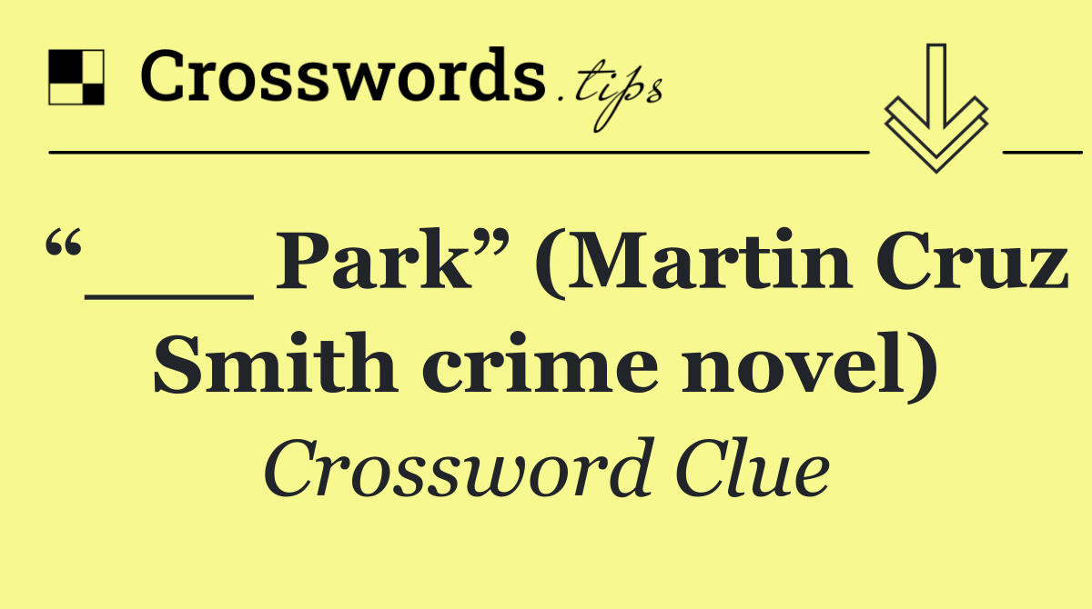 “___ Park” (Martin Cruz Smith crime novel)